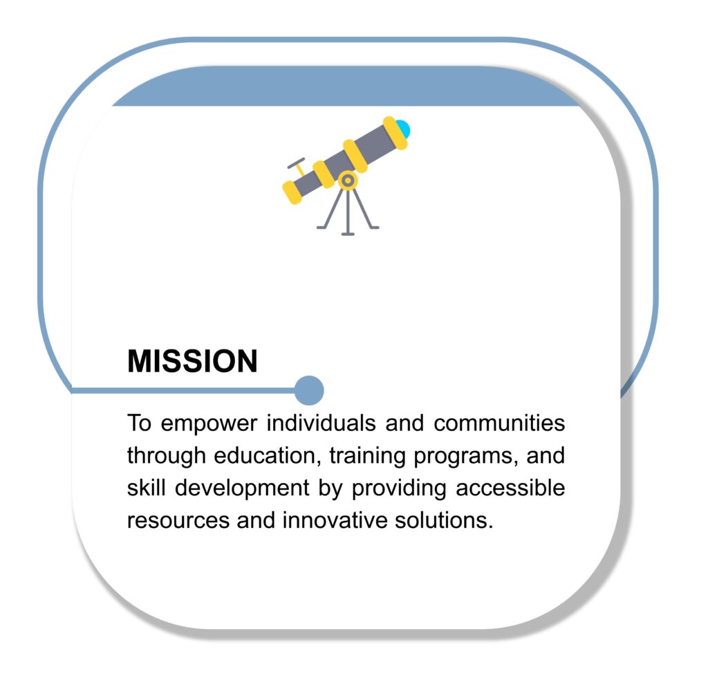 Mission Statement: To empower individuals and communities through education, training programmes, and skills development by providing accessible resources and innovative solutions.